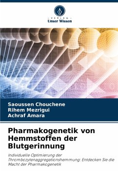 Pharmakogenetik von Hemmstoffen der Blutgerinnung - Chouchene, Saoussen;Mezrigui, Rihem;Amara, Achraf
