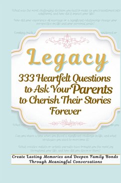 Cover Legacy 333 Heartfelt Questions to Ask Your Parents to Cherish Their Stories Forever