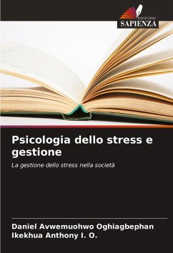 Psicologia dello stress e gestione - Oghiagbephan, Daniel Avwemuohwo;Anthony I. O., Ikekhua