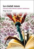 La ciutat nova : literatura sobre llibertat, igualtat i catalanisme