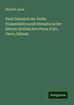 Zum Gebrauch der Verba frequentativa und intensiva in der älteren lateinischen Prosa (Cato, Varro, Sallust) - Jonas, Richard