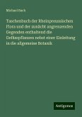 Taschenbuch der Rheinpreussischen Flora und der zunächt angrenzenden Gegenden enthaltend die Gefässpflanzen nebst einer Einleitung in die allgemeine Botanik