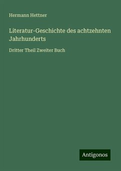 Literatur-Geschichte des achtzehnten Jahrhunderts - Hettner, Hermann