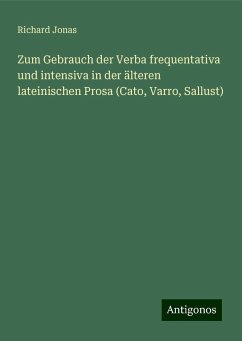 Zum Gebrauch der Verba frequentativa und intensiva in der älteren lateinischen Prosa (Cato, Varro, Sallust) - Jonas, Richard