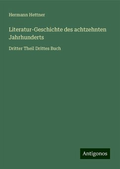 Literatur-Geschichte des achtzehnten Jahrhunderts - Hettner, Hermann