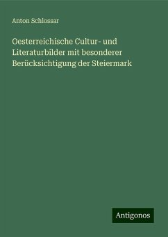 Oesterreichische Cultur- und Literaturbilder mit besonderer Berücksichtigung der Steiermark - Schlossar, Anton