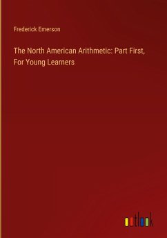 The North American Arithmetic: Part First, For Young Learners