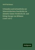 Urkunden und Actenstücke zur österreichischen Geschichte im Zeitalter Kaiser Friedrichs III. und König Georgs von Böhmen (1440-1471)