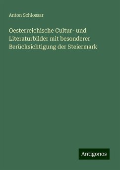 Oesterreichische Cultur- und Literaturbilder mit besonderer Berücksichtigung der Steiermark - Schlossar, Anton