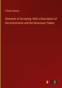 Elements of Surveying: With a Description of the Instruments and the Necessary Tables - Davies, Charles