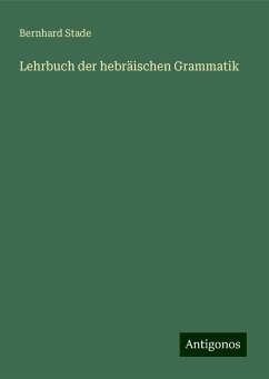 Lehrbuch der hebräischen Grammatik - Stade, Bernhard