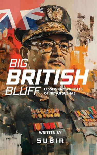 Big British Bluff Book on lesser known feats of Netaji Subhas Chandra Bose Big British Bluff Book on lesser known feats of Netaji Subhas Chandra Bose
