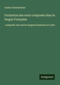 Formation des mots composés dans la langue Française - Darmesteter, Arsène