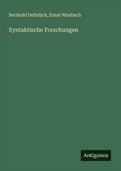 Syntaktische Forschungen - Delbrück, Berthold; Windisch, Ernst