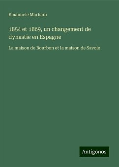 1854 et 1869, un changement de dynastie en Espagne - Marliani, Emanuele