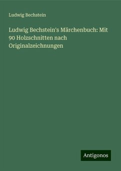 Ludwig Bechstein's Märchenbuch: Mit 90 Holzschnitten nach Originalzeichnungen - Bechstein, Ludwig