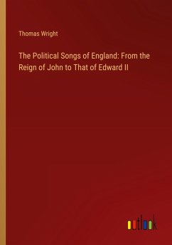 The Political Songs of England: From the Reign of John to That of Edward II