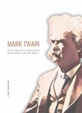Mark Twain: Entlang des Äquators - Eine Reise um die Welt. Neuausgabe Mark Twain: Entlang des Äquators - Eine Reise um die Welt. Neuausgabe