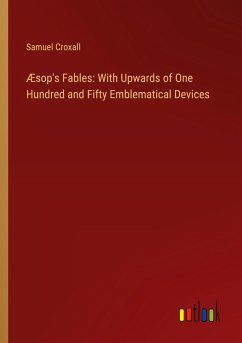 Æsop's Fables: With Upwards of One Hundred and Fifty Emblematical Devices - Croxall, Samuel