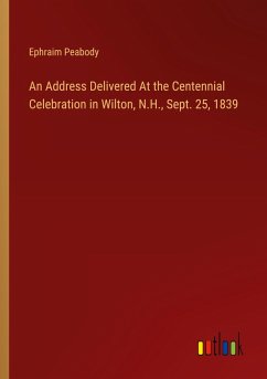 An Address Delivered At the Centennial Celebration in Wilton, N.H., Sept. 25, 1839