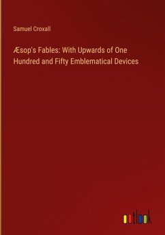 Æsop's Fables: With Upwards of One Hundred and Fifty Emblematical Devices - Croxall, Samuel