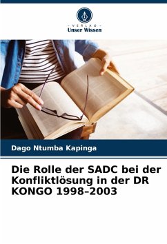 Die Rolle der SADC bei der Konfliktlösung in der DR KONGO 1998¿2003 - Kapinga, Dago Ntumba