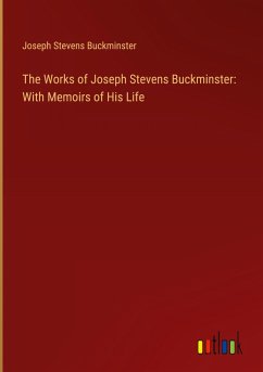 The Works of Joseph Stevens Buckminster: With Memoirs of His Life