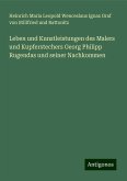 Leben und Kunstleistungen des Malers und Kupferstechers Georg Philipp Rugendas und seiner Nachkommen