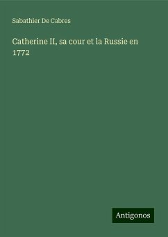 Catherine II, sa cour et la Russie en 1772 - de Cabres, Sabathier