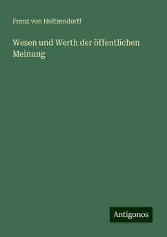 Wesen und Werth der öffentlichen Meinung - Holtzendorff, Franz Von