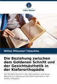 Die Beziehung zwischen dem Goldenen Schnitt und der Gesichtsästhetik in der Kieferorthopädie
