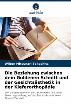 Cover Die Beziehung zwischen dem Goldenen Schnitt und der Gesichtsästhetik in der Kieferorthopädie