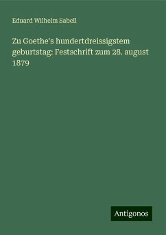 Zu Goethe's hundertdreissigstem geburtstag: Festschrift zum 28. august 1879 - Sabell, Eduard Wilhelm