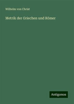 Metrik der Griechen und Römer - Christ, Wilhelm Von