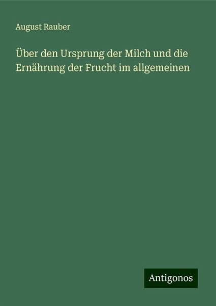 Über den Ursprung der Milch und die Ernährung der Frucht im allgemeinen Über den Ursprung der Milch und die Ernährung der Frucht im allgemeinen