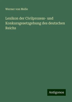 Lexikon der Civilprozess- und Konkursgesetzgebung des deutschen Reichs - Melle, Werner Von