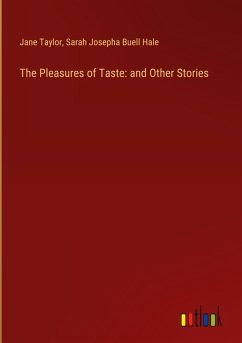 The Pleasures of Taste: and Other Stories - Taylor, Jane; Hale, Sarah Josepha Buell