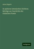 Zu späteren lateinischen Dichtern: Beiträge zur Geschichte der römischen Poesie