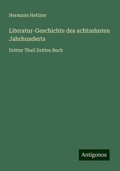 Literatur-Geschichte des achtzehnten Jahrhunderts - Hettner, Hermann