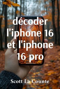 décoder l'iphone 16 et l'iphone 16 pro - La Counte, Scott