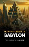 How To Survive in Babylon How To Survive in Babylon