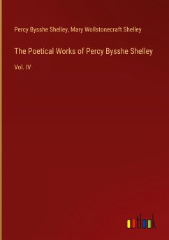 The Poetical Works of Percy Bysshe Shelley - Shelley, Percy Bysshe; Shelley, Mary Wollstonecraft