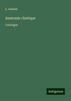 Anatomie clastique - Auzoux, L.