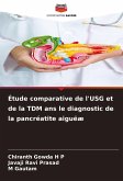 Étude comparative de l'USG et de la TDM ans le diagnostic de la pancréatite aiguëæ Étude comparative de l'USG et de la TDM ans le diagnostic de la pancréatite aiguëæ