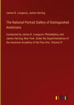 The National Portrait Gallery of Distinguished Americans - Longacre, James B.; Herring, James