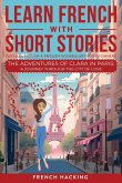 Learn French With Short Stories - Parallel French & English Vocabulary for Beginners. The Adventures of Clara in Paris Learn French With Short Stories - Parallel French & English Vocabulary for Beginners. The Adventures of Clara in Paris