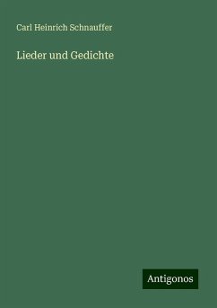 Lieder und Gedichte - Schnauffer, Carl Heinrich