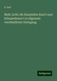 Mehr Licht; die Hauptsätze Kant's und Schopenhauer's in allgemein verständlicher Darlegung