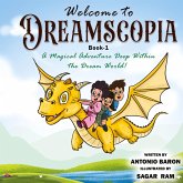 Welcome to DREAMSCOPIA Book -1 A Magical Adventure Deep Within the Dream World Welcome to DREAMSCOPIA Book -1 A Magical Adventure Deep Within the Dream World