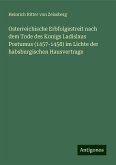 Osterreichische Erbfolgestreit nach dem Tode des Konigs Ladislaus Postumus (1457-1458) im Lichte der habsburgischen Hausvertrage